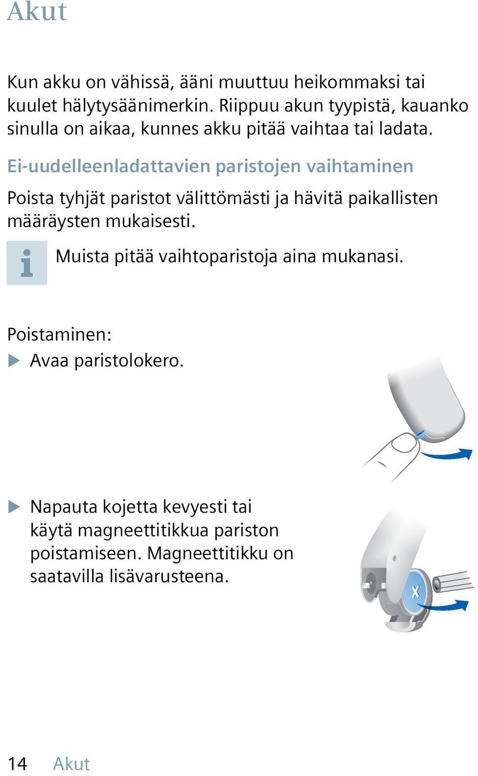 Ei-uudelleenladattavien paristojen vaihtaminen Poista tyhjät paristot välittömästi ja hävitä paikallisten määräysten