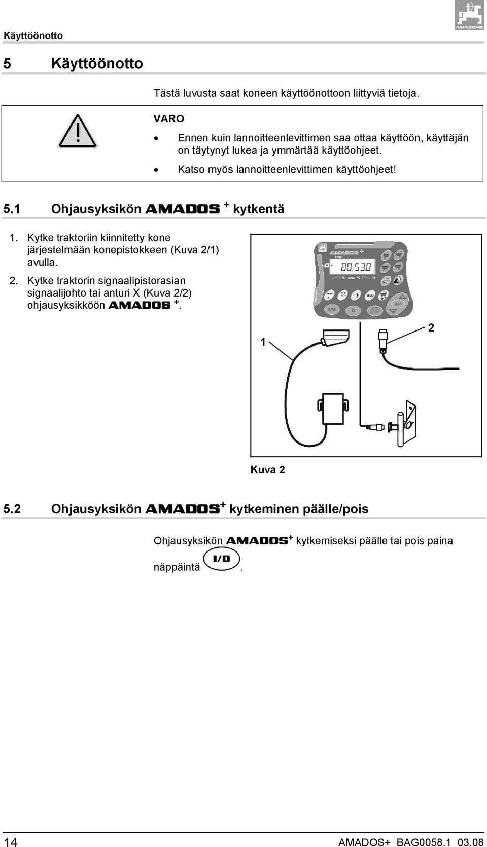 Katso myös lannoitteenlevittimen käyttöohjeet! 5.1 Ohjausyksikön AMADOS + kytkentä 1.