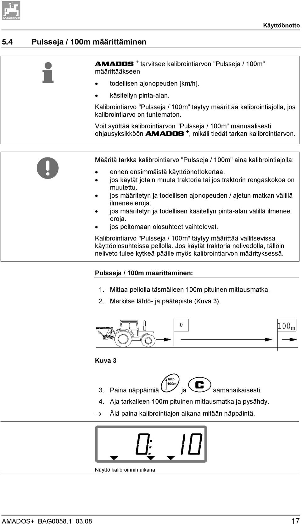 Voit syöttää kalibrointiarvon "Pulsseja / 100m" manuaalisesti ohjausyksikköön AMADOS +, mikäli tiedät tarkan kalibrointiarvon.