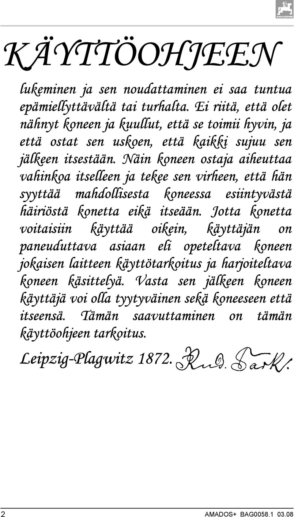 Näin koneen ostaja aiheuttaa vahinkoa itselleen ja tekee sen virheen, että hän syyttää mahdollisesta koneessa esiintyvästä häiriöstä konetta eikä itseään.