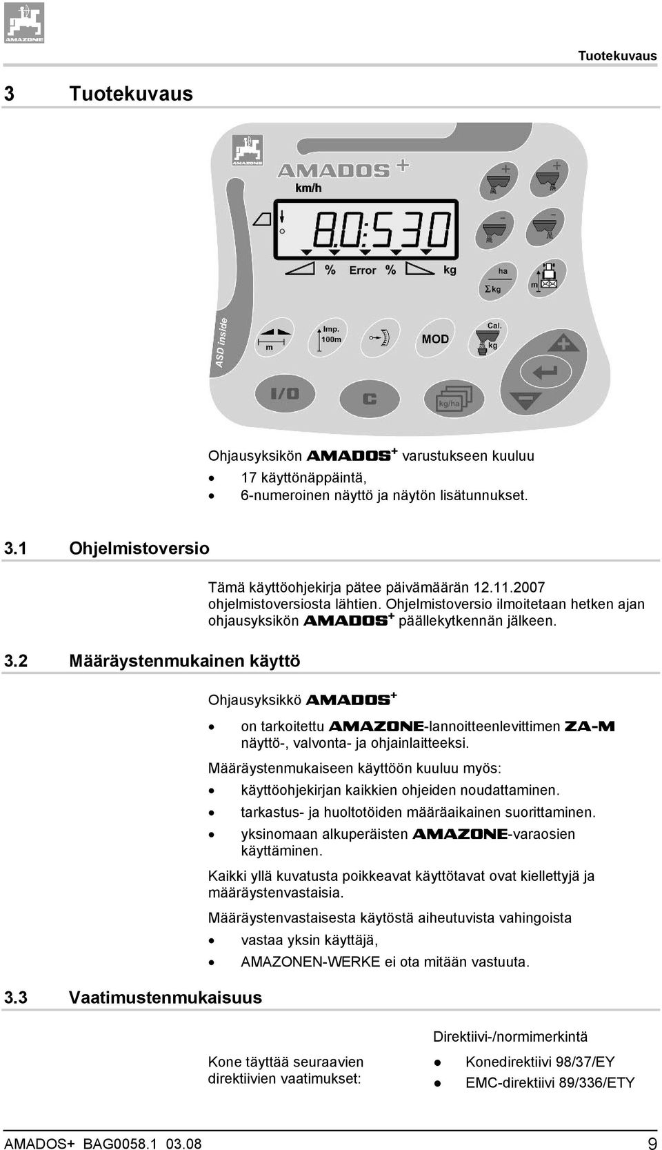 3 Vaatimustenmukaisuus Ohjausyksikkö AMADOS + on tarkoitettu AMAZONE-lannoitteenlevittimen ZA-M näyttö-, valvonta- ja ohjainlaitteeksi.