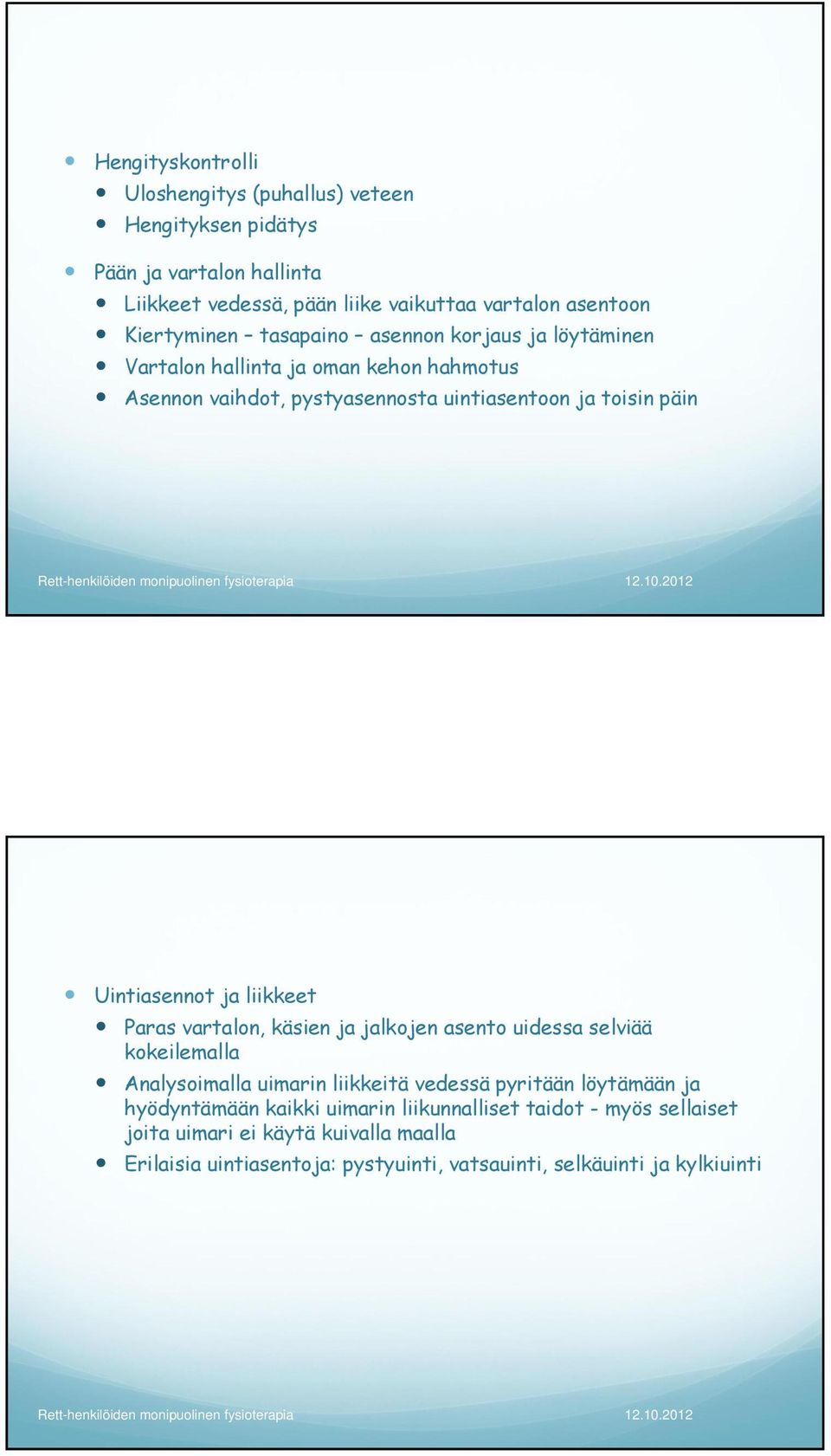 Uintiasennot ja liikkeet Paras vartalon, käsien ja jalkojen asento uidessa selviää kokeilemalla Analysoimalla uimarin liikkeitä vedessä pyritään löytämään ja