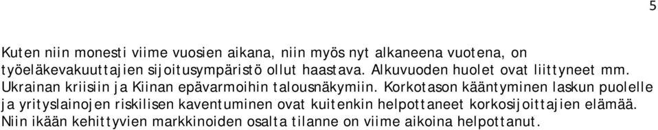 Ukrainan kriisiin ja Kiinan epävarmoihin talousnäkymiin.