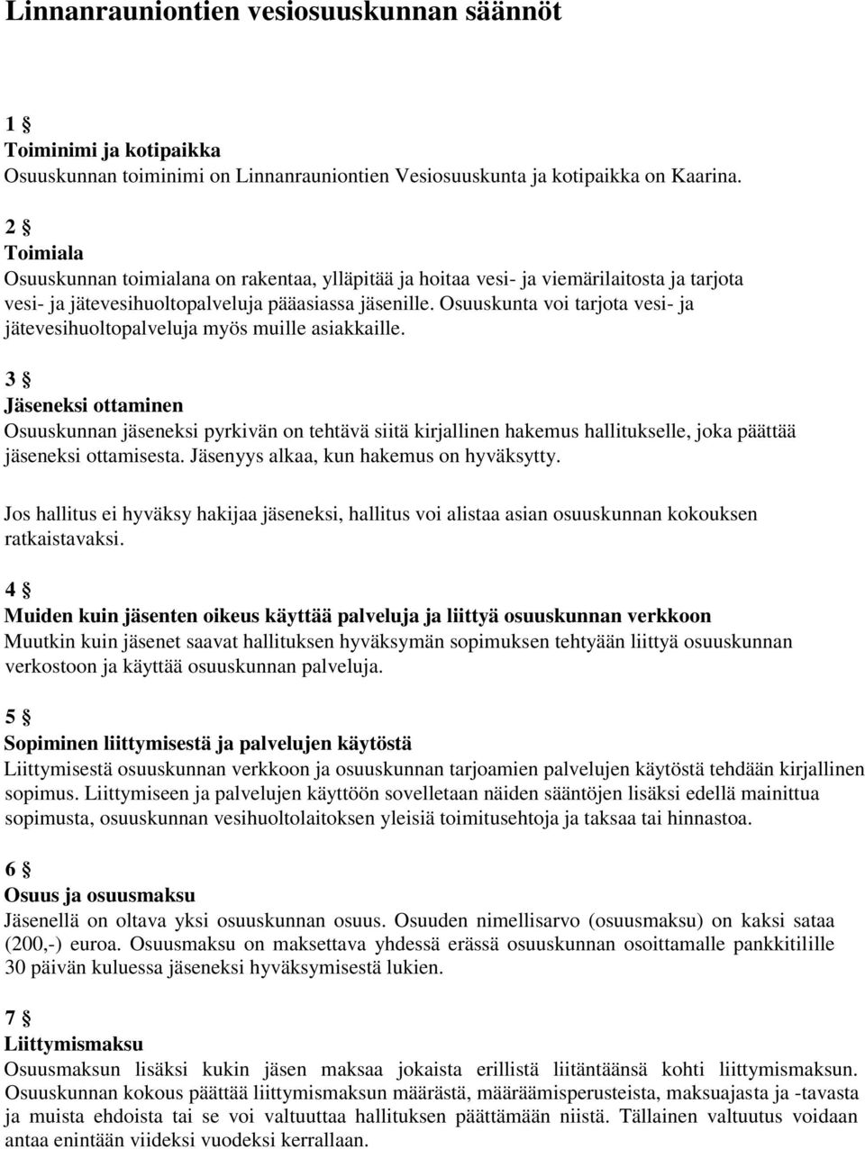Osuuskunta voi tarjota vesi- ja jätevesihuoltopalveluja myös muille asiakkaille.
