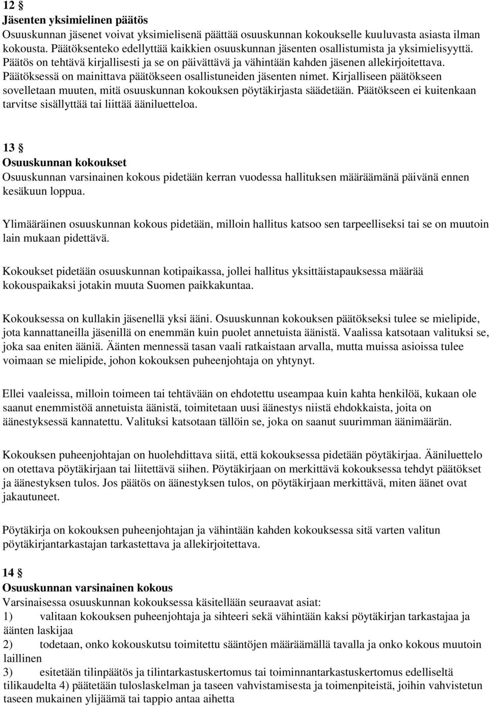Päätöksessä on mainittava päätökseen osallistuneiden jäsenten nimet. Kirjalliseen päätökseen sovelletaan muuten, mitä osuuskunnan kokouksen pöytäkirjasta säädetään.