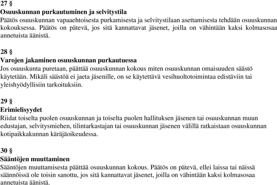 28 Varojen jakaminen osuuskunnan purkautuessa Jos osuuskunta puretaan, päättää osuuskunnan kokous miten osuuskunnan omaisuuden säästö käytetään.