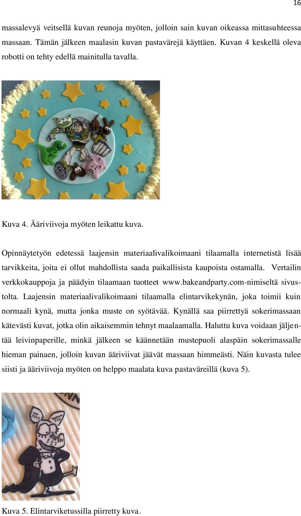 Opinnäytetyön edetessä laajensin materiaalivalikoimaani tilaamalla internetistä lisää tarvikkeita, joita ei ollut mahdollista saada paikallisista kaupoista ostamalla.