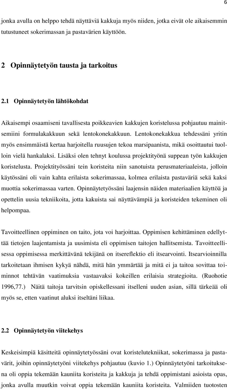 Lentokonekakkua tehdessäni yritin myös ensimmäistä kertaa harjoitella ruusujen tekoa marsipaanista, mikä osoittautui tuolloin vielä hankalaksi.