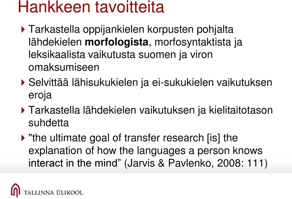 vaikutuksen eroja Tarkastella lähdekielen vaikutuksen ja kielitaitotason suhdetta "the ultimate goal of