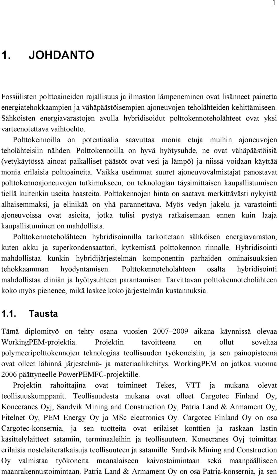 Polttokennoilla on potentiaalia saavuttaa monia etuja muihin ajoneuvojen teholähteisiin nähden.