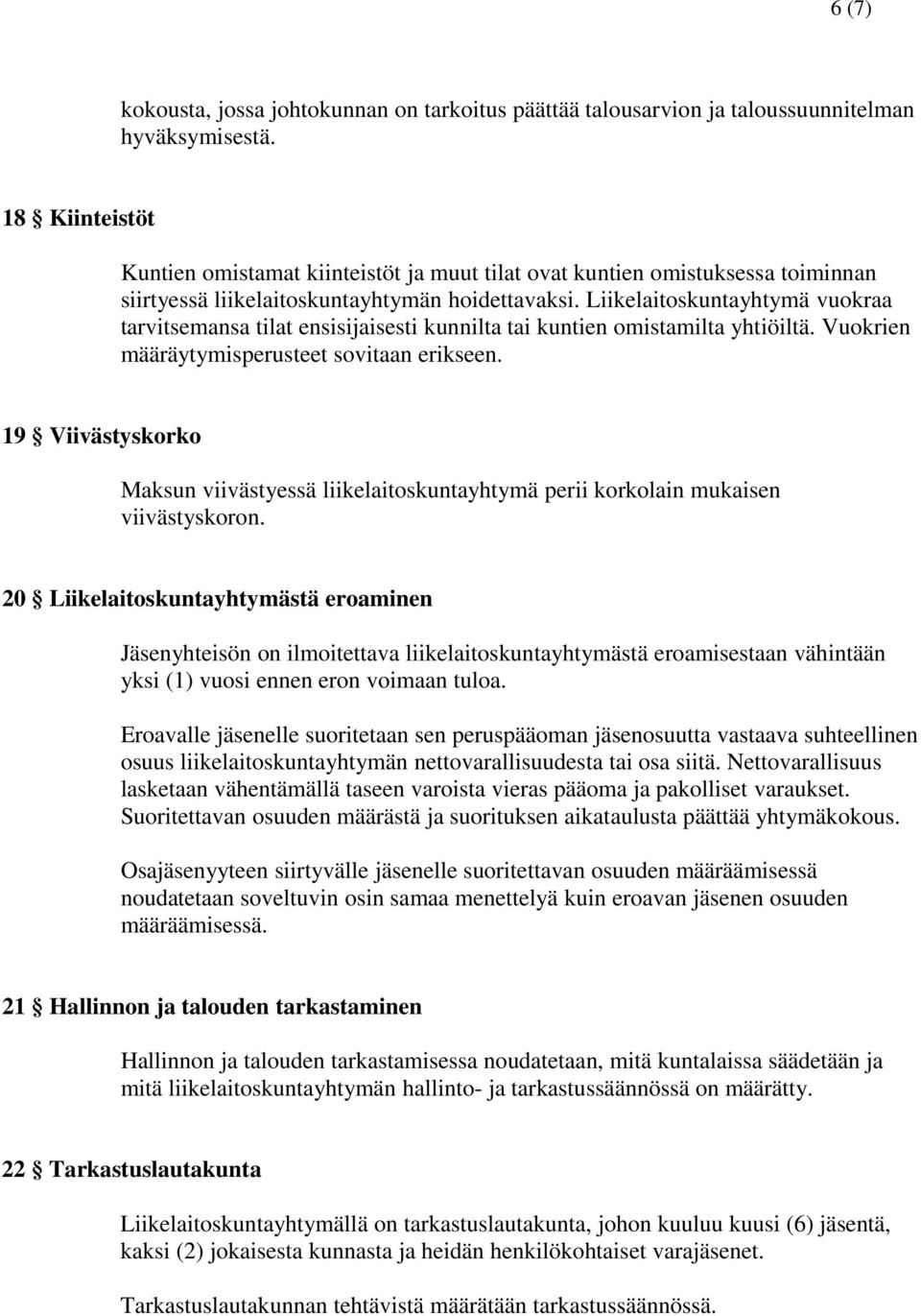 Liikelaitoskuntayhtymä vuokraa tarvitsemansa tilat ensisijaisesti kunnilta tai kuntien omistamilta yhtiöiltä. Vuokrien määräytymisperusteet sovitaan erikseen.