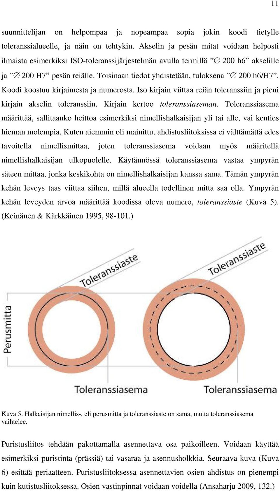 Koodi koostuu kirjaimesta ja numerosta. Iso kirjain viittaa reiän toleranssiin ja pieni kirjain akselin toleranssiin. Kirjain kertoo toleranssiaseman.