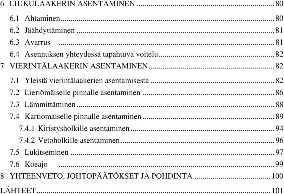 .. 86 7.3 Lämmittäminen... 88 7.4 Kartiomaiselle pinnalle asentaminen... 89 7.4.1 Kiristysholkille asentaminen... 94 7.4.2 Vetoholkille asentaminen.