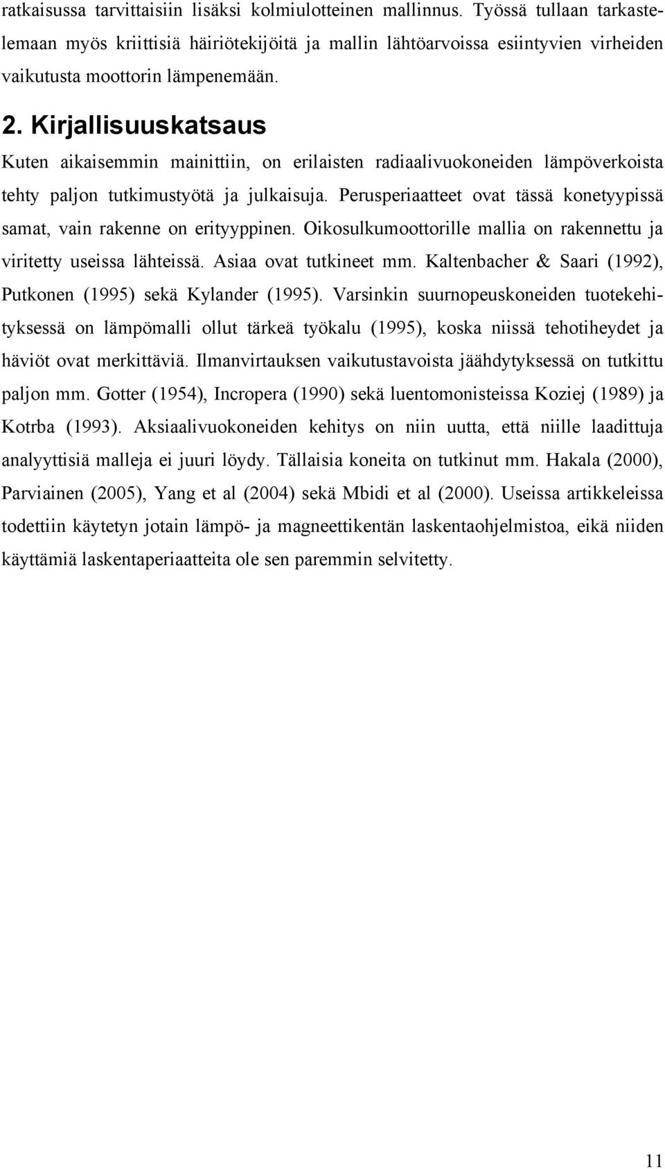 Kirjallisuuskatsaus Kuten aikaisemmin mainittiin, on erilaisten radiaalivuokoneiden lämpöverkoista tehty paljon tutkimustyötä ja julkaisuja.