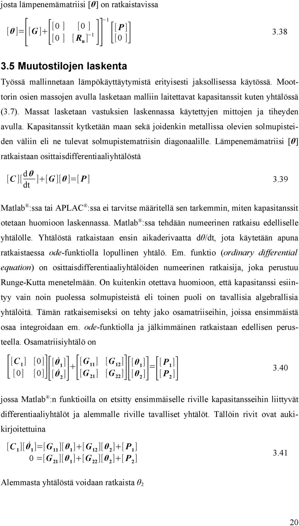 Massat lasketaan vastuksien laskennassa käytettyjen mittojen ja tiheyden avulla.