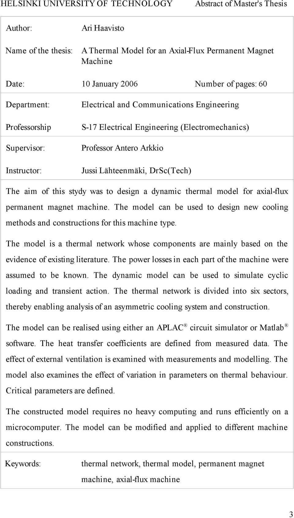 DrSc(Tech) The aim of this stydy was to design a dynamic thermal model for axial-flux permanent magnet machine.