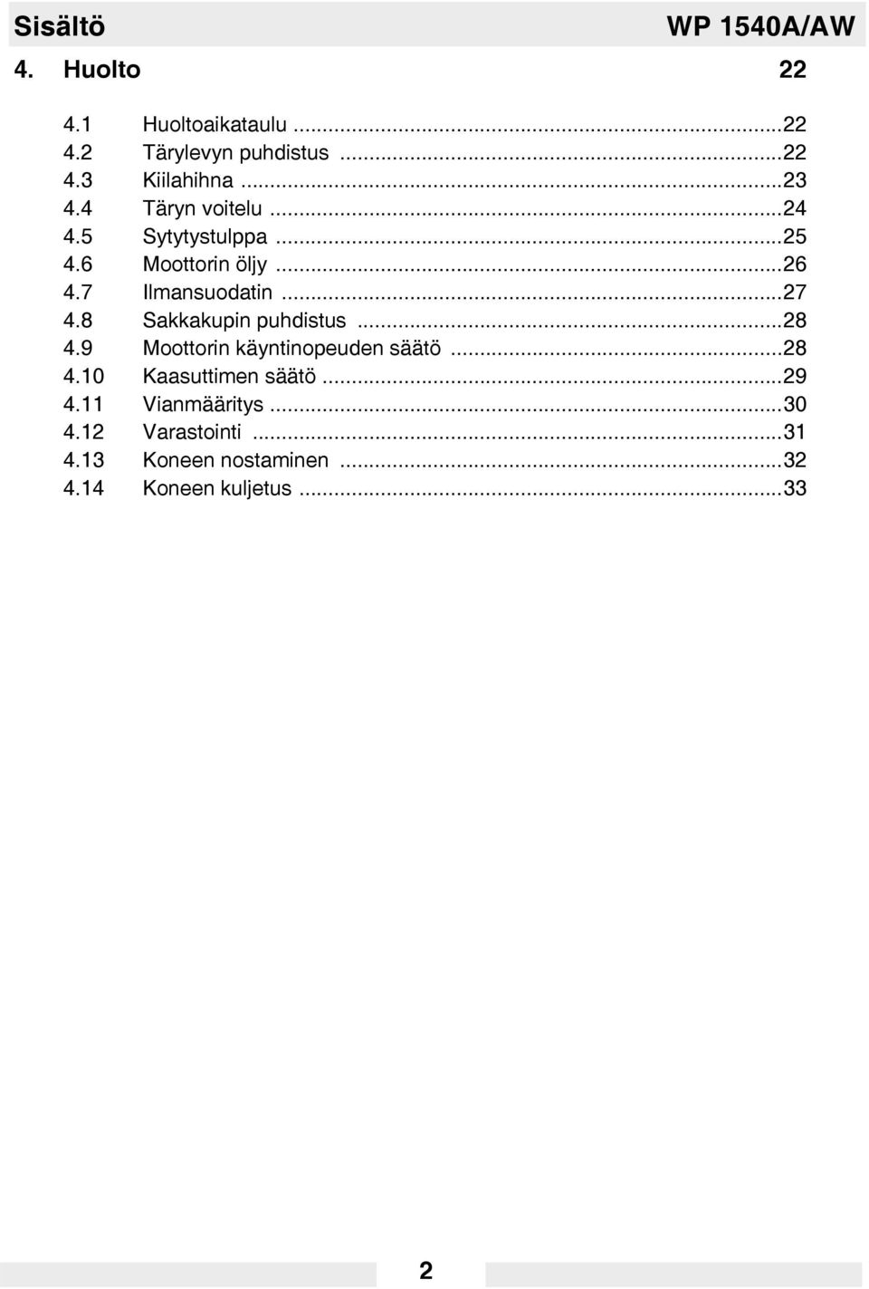 8 Sakkakupin puhdistus...28 4.9 Moottorin käyntinopeuden säätö...28 4.10 Kaasuttimen säätö...29 4.