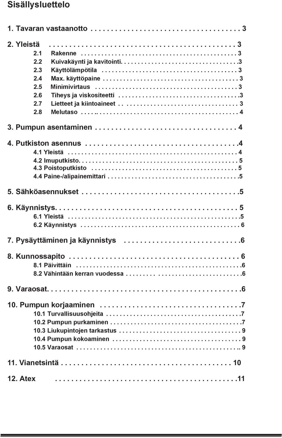 ...................................3 2.7 Lietteet ja kiintoaineet................................... 3 2.8 Melutaso............................................... 4 3. Pumpun asentaminen................................... 4 4.