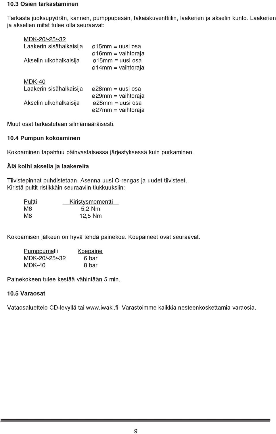 vaihtoraja ø15mm = uusi osa ø14mm = vaihtoraja ø28mm = uusi osa ø29mm = vaihtoraja ø28mm = uusi osa ø27mm = vaihtoraja Muut osat tarkastetaan silmämääräisesti. 10.