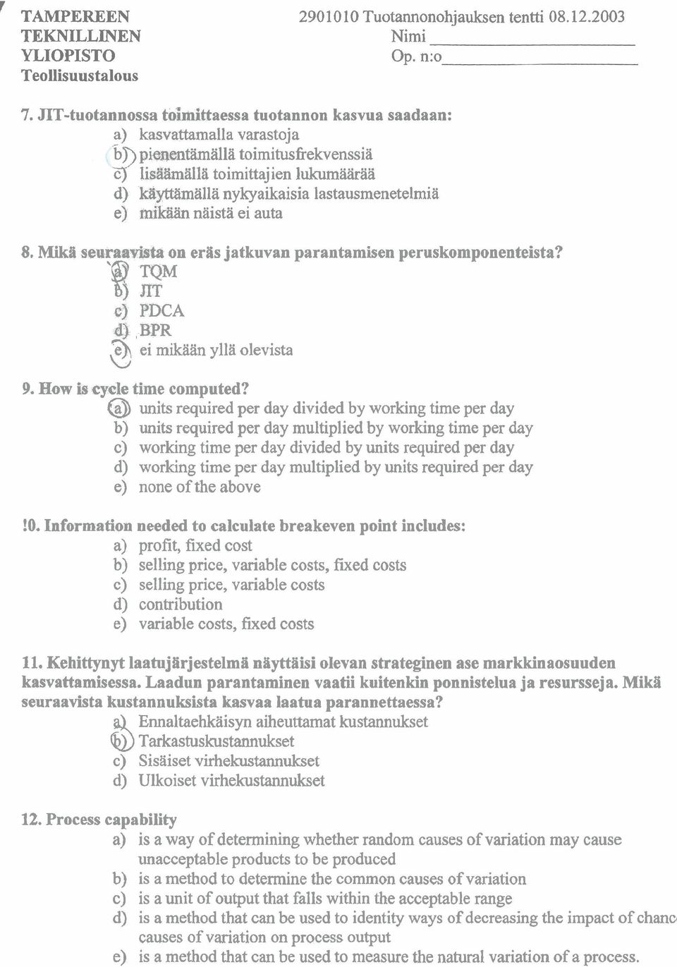 lastausmenetelmiä e) mikään naista ei auta 8. Mika seuraavista on eräs jatkuvan parantamisen peruskomponenteista? '8 ZM ej PDCA dl, BPR.e)\ ei mikaan yllä olevista L 9. How is cycle time computed?