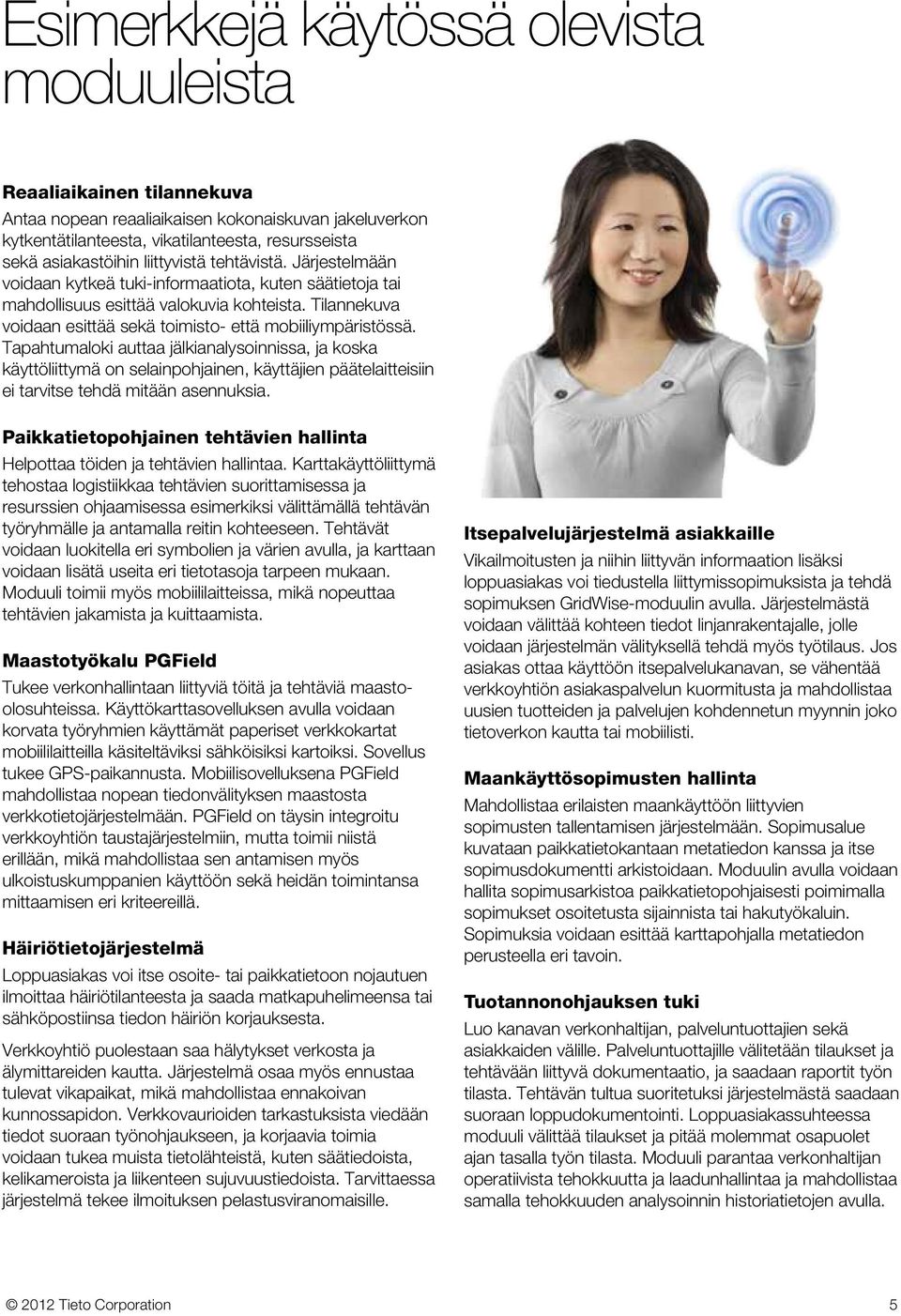 Tilannekuva voidaan esittää sekä toimisto- että mobiiliympäristössä.