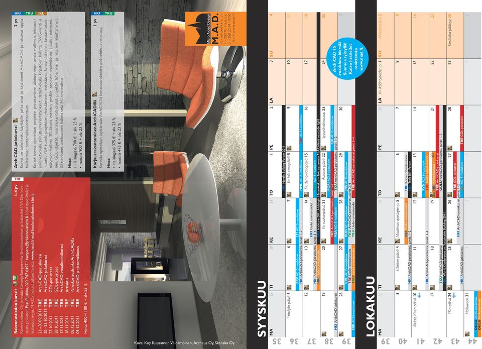 Koulutusesittelyt ja lisätiedot myös M.A.D.in koulutuskalenterista: www.mad.fi/mad/koulutuskalenteri.html.