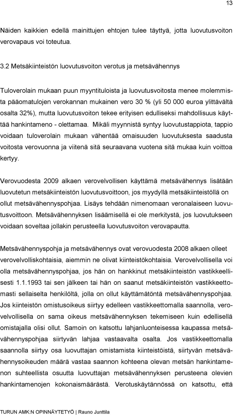 ylittävältä osalta 32%), mutta luovutusvoiton tekee erityisen edulliseksi mahdollisuus käyttää hankintameno - olettamaa.