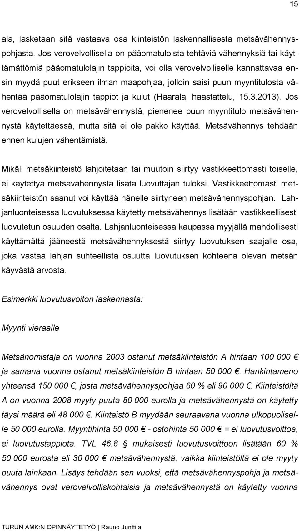 saisi puun myyntitulosta vähentää pääomatulolajin tappiot ja kulut (Haarala, haastattelu, 15.3.2013).