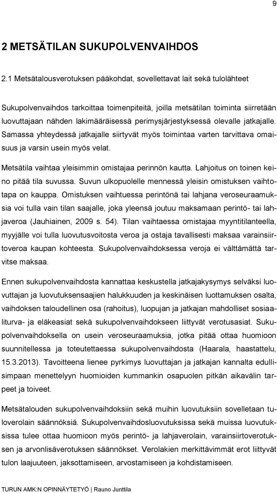 perimysjärjestyksessä olevalle jatkajalle. Samassa yhteydessä jatkajalle siirtyvät myös toimintaa varten tarvittava omaisuus ja varsin usein myös velat.