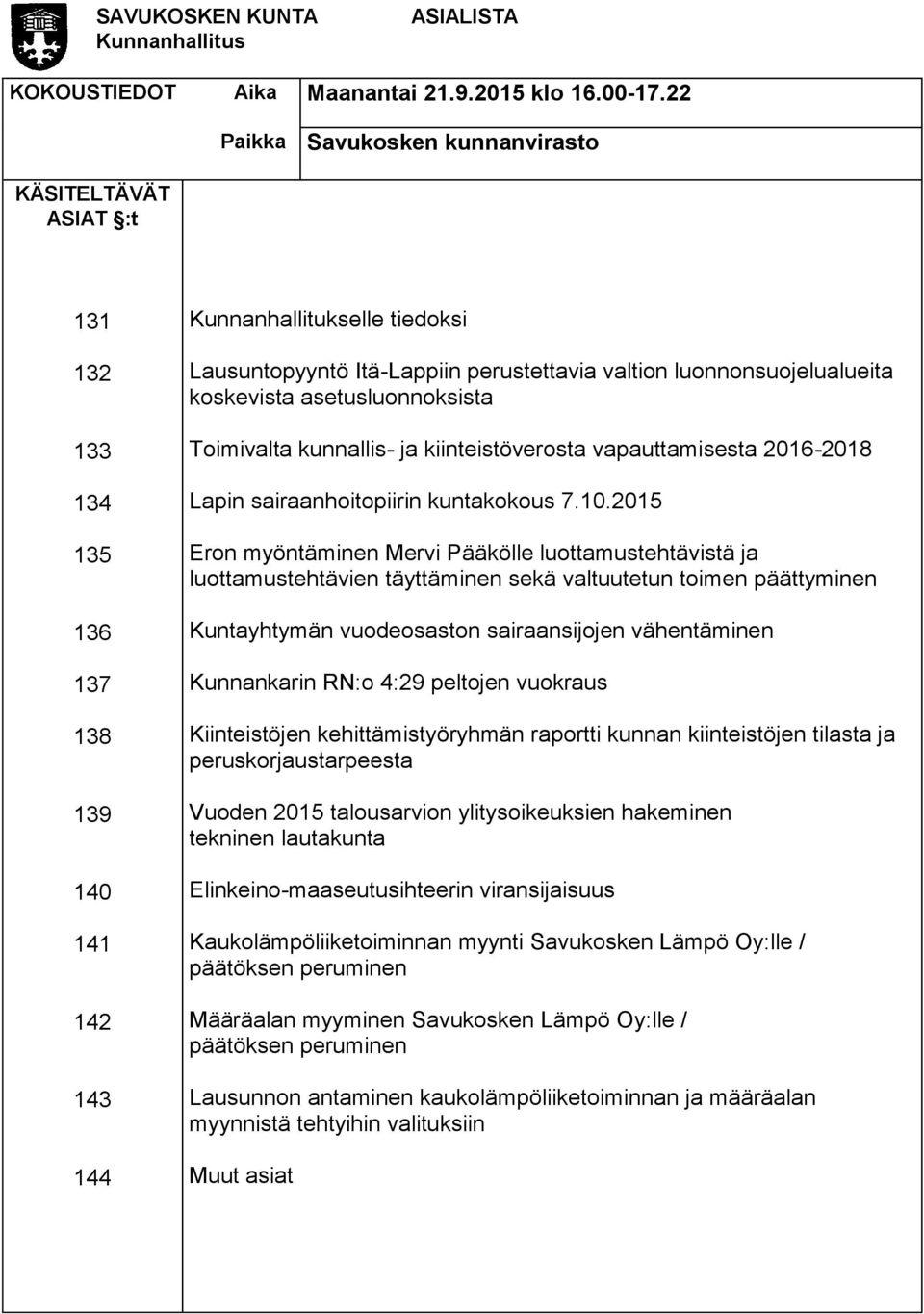 luonnonsuojelualueita koskevista asetusluonnoksista Toimivalta kunnallis- ja kiinteistöverosta vapauttamisesta 2016-2018 Lapin sairaanhoitopiirin kuntakokous 7.10.