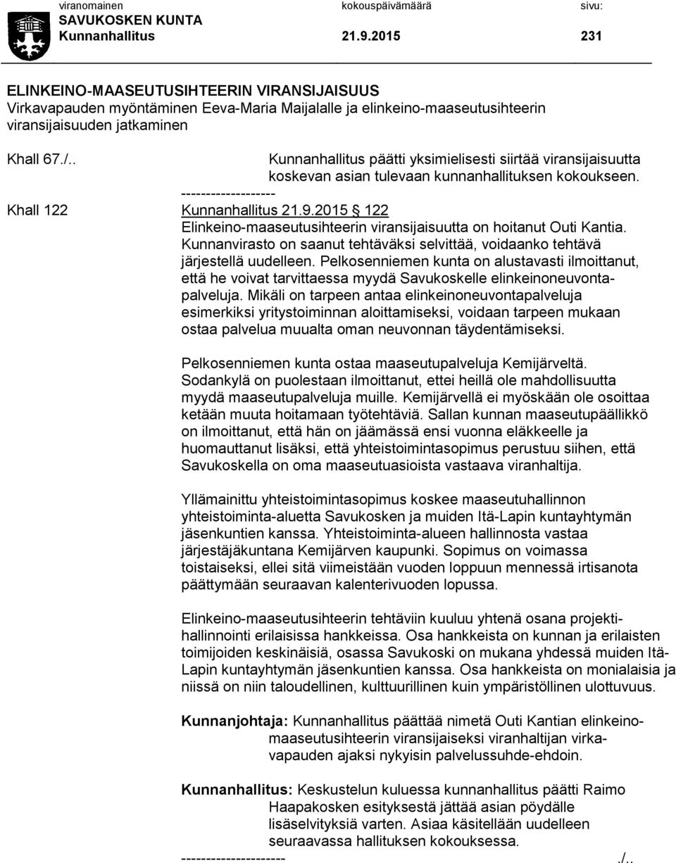 2015 122 Elinkeino-maaseutusihteerin viransijaisuutta on hoitanut Outi Kantia. Kunnanvirasto on saanut tehtäväksi selvittää, voidaanko tehtävä järjestellä uudelleen.