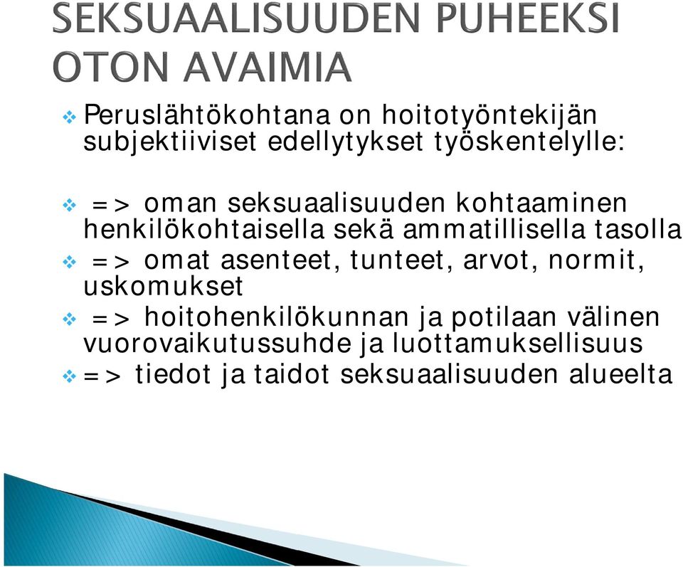 omat asenteet, tunteet, arvot, normit, uskomukset => hoitohenkilökunnan ja potilaan