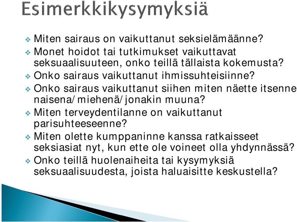 Onko sairaus vaikuttanut ihmissuhteisiinne? Onko sairaus vaikuttanut siihen miten näette itsenne naisena/miehenä/jonakin muuna?