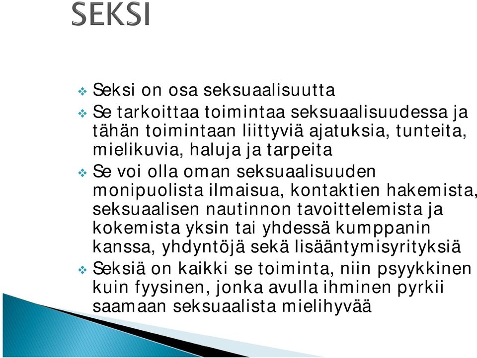 seksuaalisen nautinnon tavoittelemista ja kokemista yksin tai yhdessä kumppanin kanssa, yhdyntöjä sekä