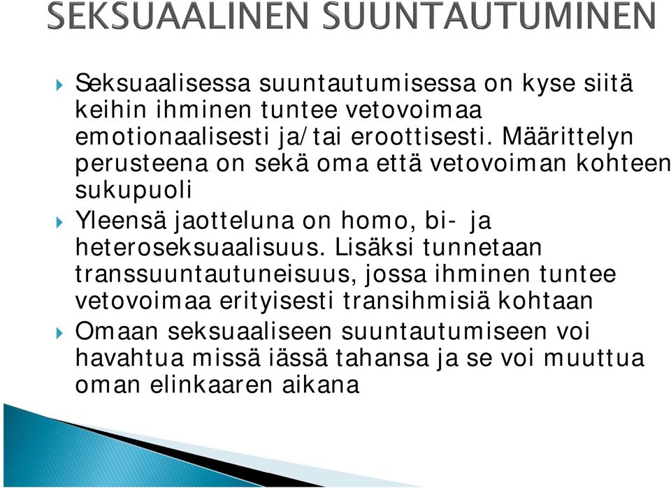 Määrittelyn perusteena on sekä oma että vetovoiman kohteen sukupuoli Yleensä jaotteluna on homo, bi- ja