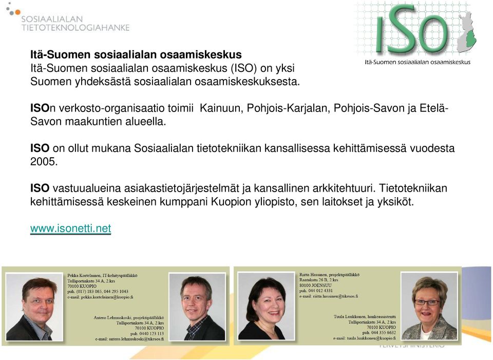ISO on ollut mukana Sosiaalialan tietotekniikan kansallisessa kehittämisessä vuodesta 2005.