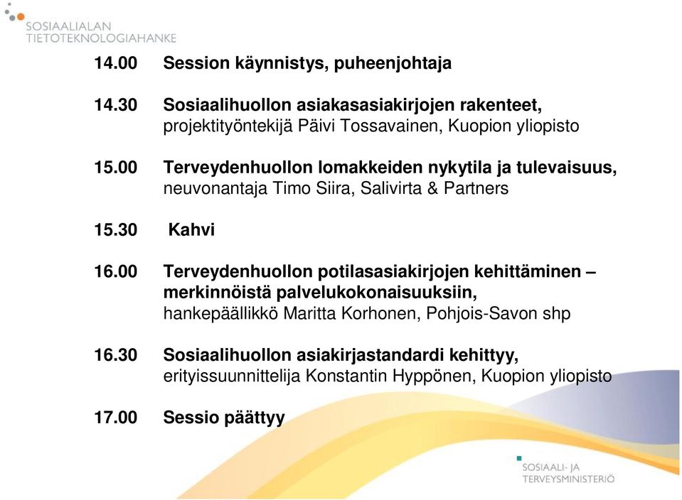 00 Terveydenhuollon lomakkeiden nykytila ja tulevaisuus, neuvonantaja Timo Siira, Salivirta & Partners 15.30 Kahvi 16.
