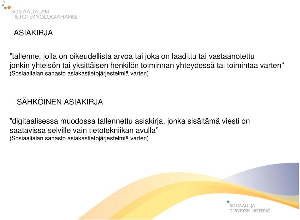 asiakastietojärjestelmiä varten) SÄHKÖINEN ASIAKIRJA digitaalisessa muodossa tallennettu asiakirja,