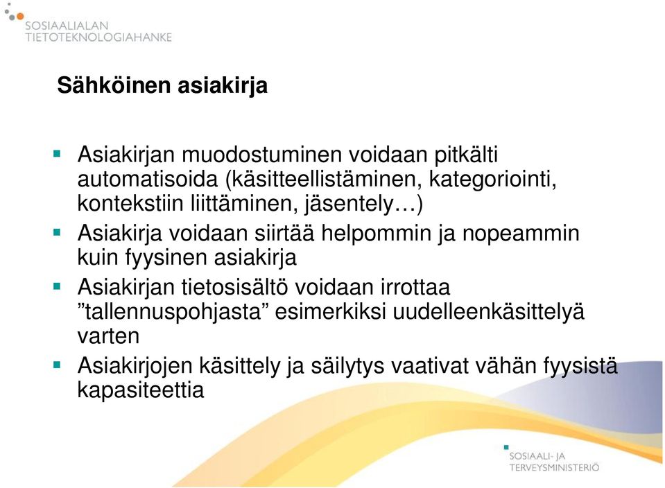 nopeammin kuin fyysinen asiakirja Asiakirjan tietosisältö voidaan irrottaa tallennuspohjasta