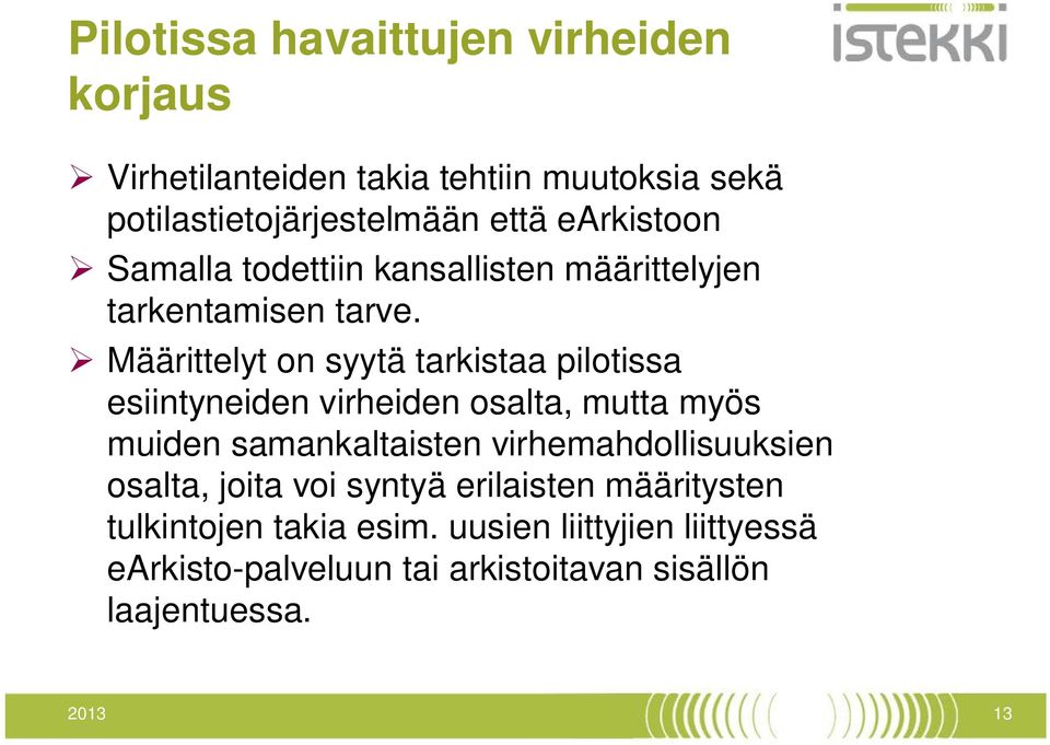 Määrittelyt on syytä tarkistaa pilotissa esiintyneiden virheiden osalta, mutta myös muiden samankaltaisten
