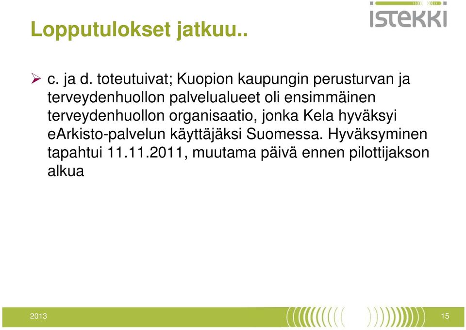 palvelualueet oli ensimmäinen terveydenhuollon organisaatio, jonka Kela