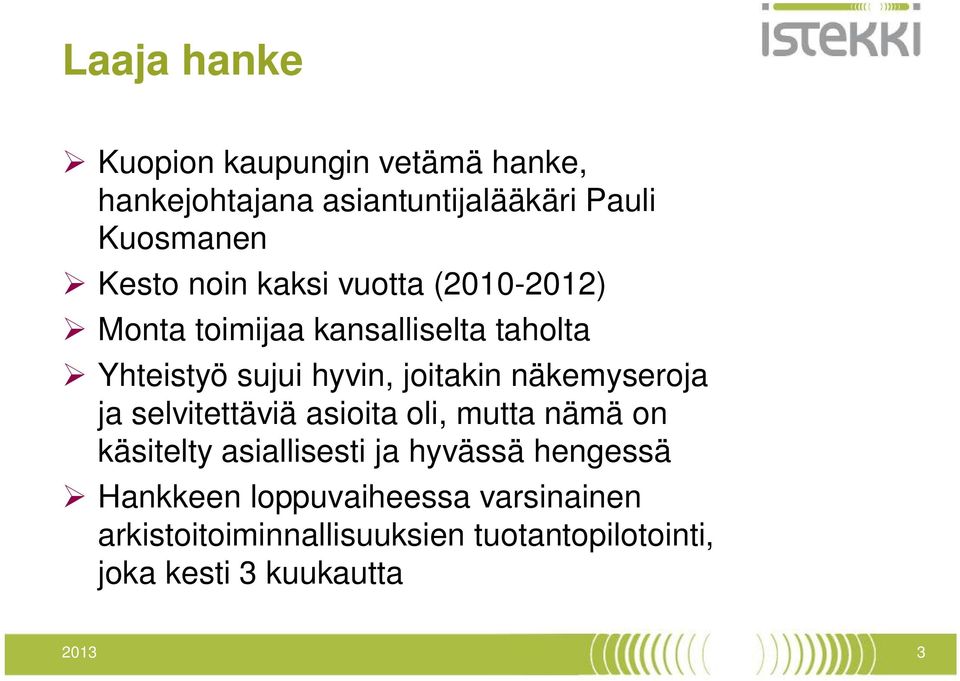 näkemyseroja ja selvitettäviä asioita oli, mutta nämä on käsitelty asiallisesti ja hyvässä hengessä