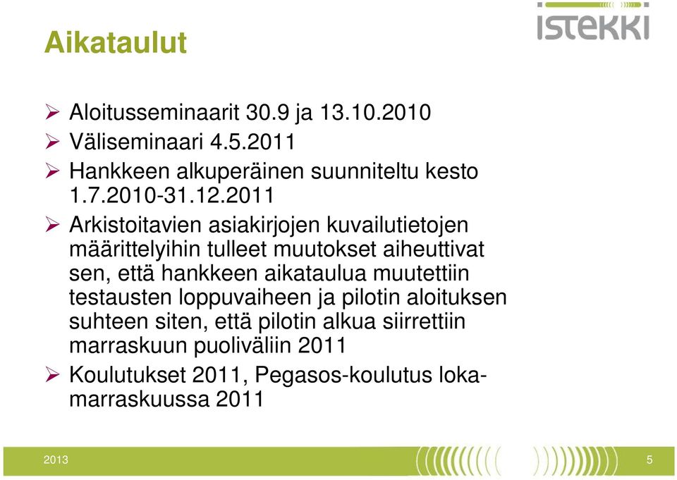 2011 Arkistoitavien asiakirjojen kuvailutietojen määrittelyihin tulleet muutokset aiheuttivat sen, että