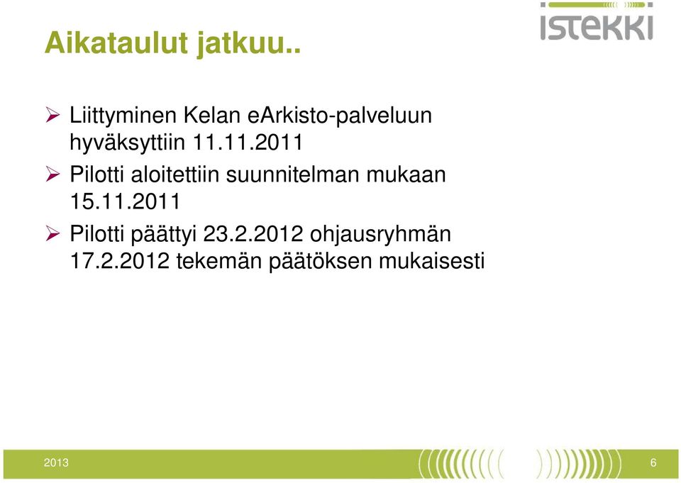 11.2011 Pilotti aloitettiin suunnitelman mukaan 15.11.2011 Pilotti päättyi 23.