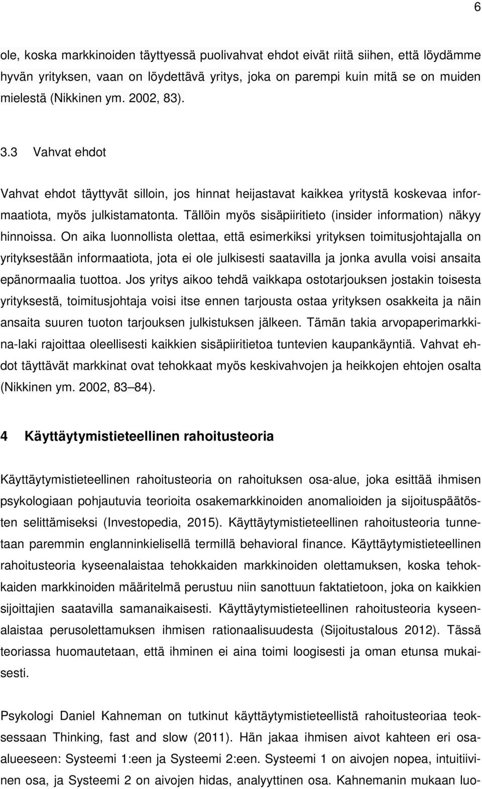 Tällöin myös sisäpiiritieto (insider information) näkyy hinnoissa.