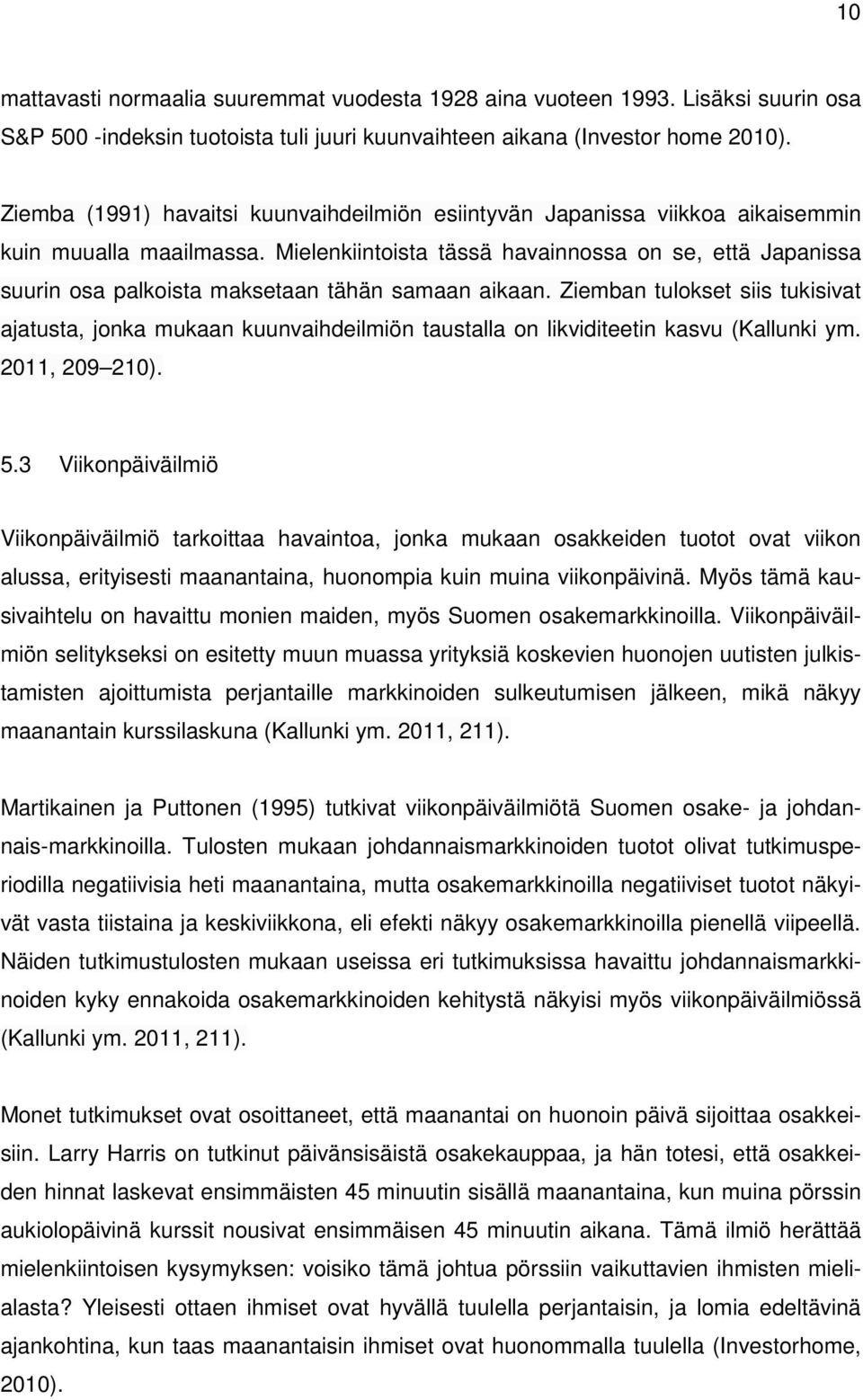 Mielenkiintoista tässä havainnossa on se, että Japanissa suurin osa palkoista maksetaan tähän samaan aikaan.