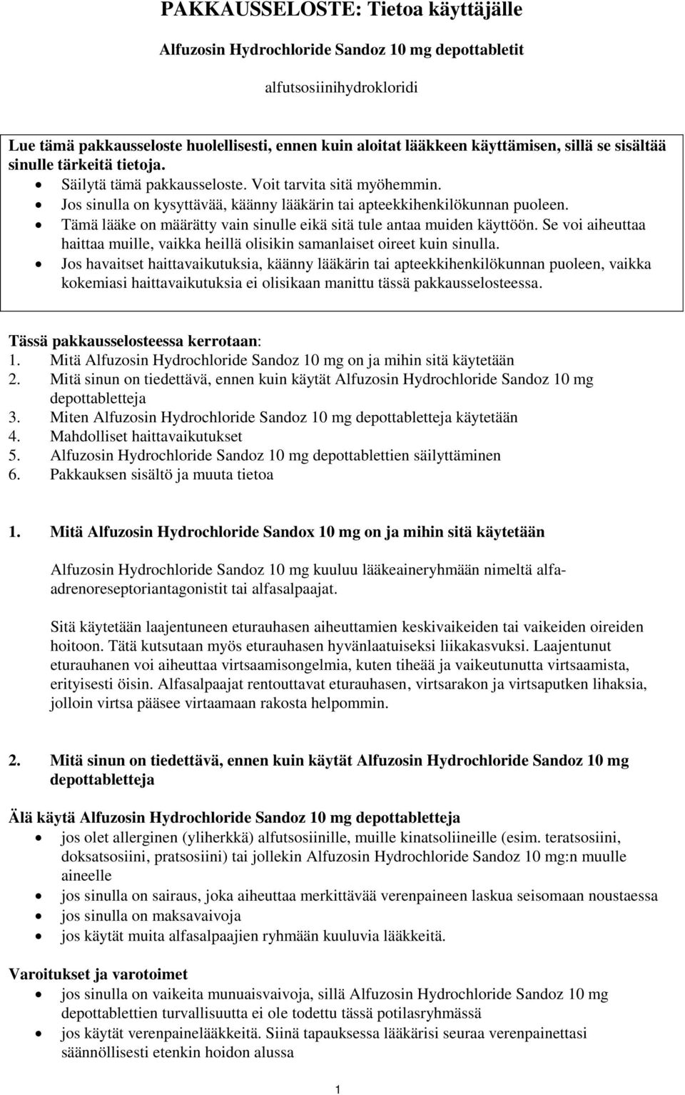 Tämä lääke on määrätty vain sinulle eikä sitä tule antaa muiden käyttöön. Se voi aiheuttaa haittaa muille, vaikka heillä olisikin samanlaiset oireet kuin sinulla.