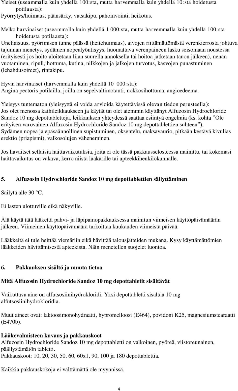 verenkierrosta johtuva tajunnan menetys, sydämen nopealyöntisyys, huomattava verenpaineen lasku seisomaan noustessa (erityisesti jos hoito aloitetaan liian suurella annoksella tai hoitoa jatketaan