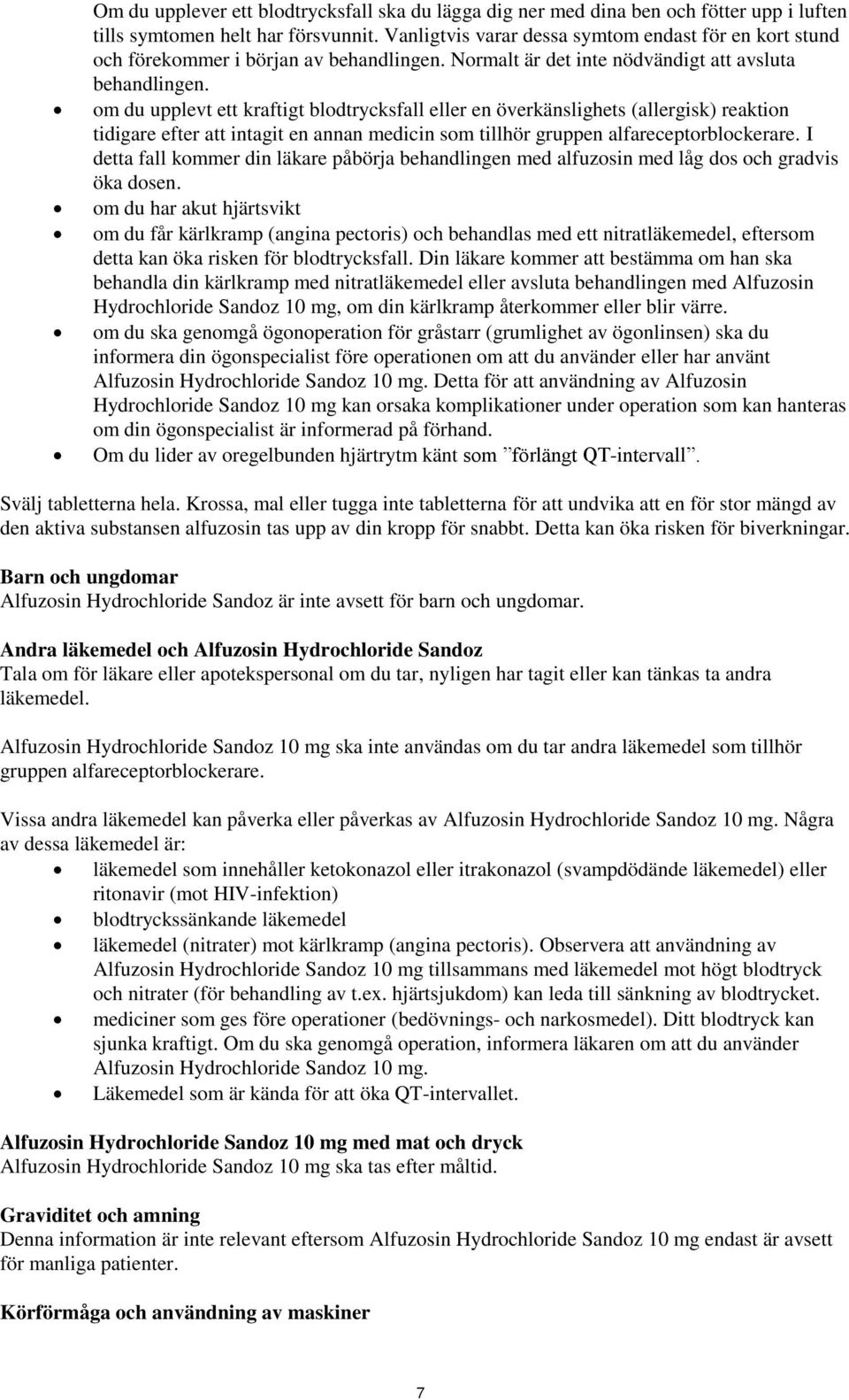 om du upplevt ett kraftigt blodtrycksfall eller en överkänslighets (allergisk) reaktion tidigare efter att intagit en annan medicin som tillhör gruppen alfareceptorblockerare.