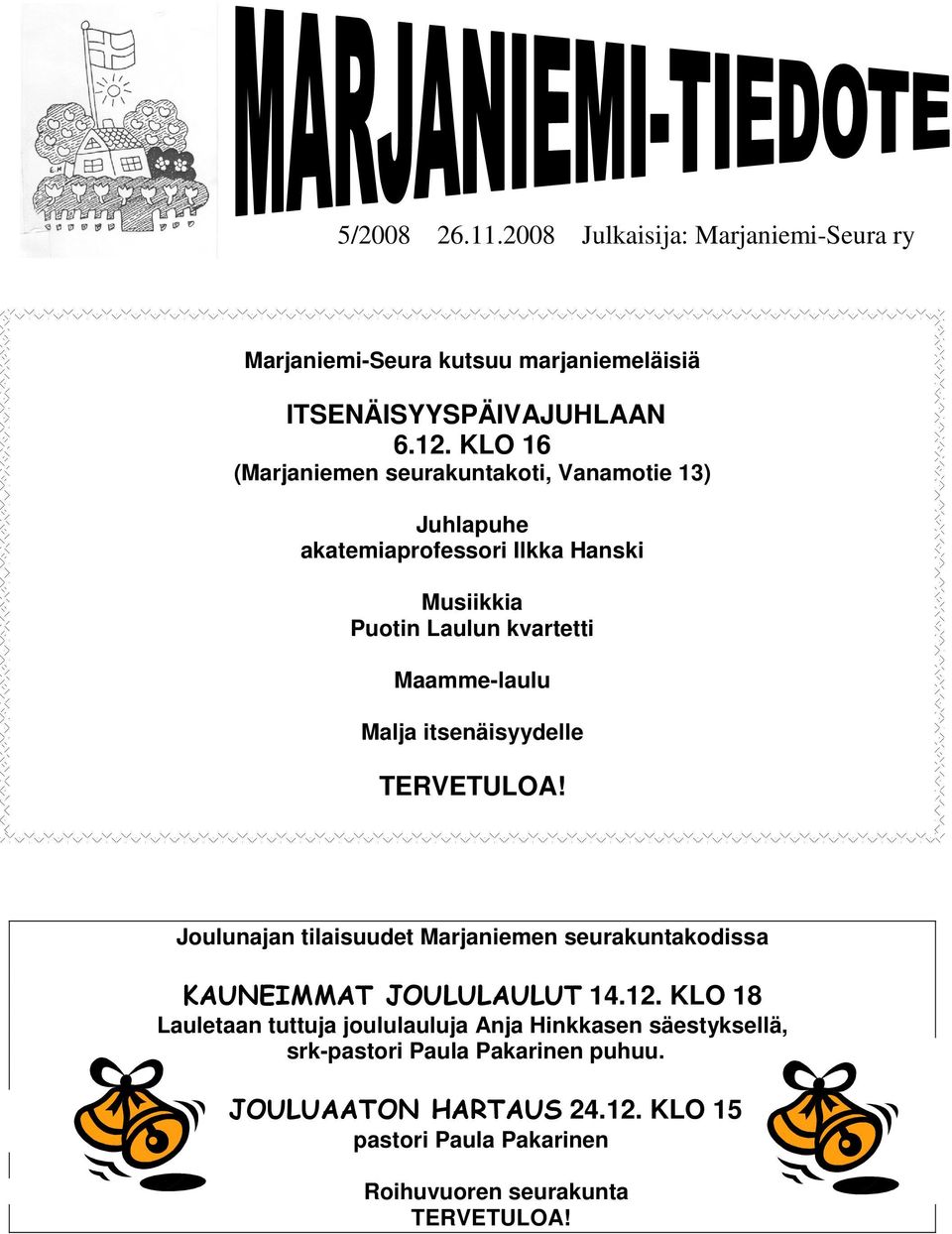 Maamme-laulu Malja itsenäisyydelle TERVETULOA! Joulunajan tilaisuudet Marjaniemen seurakuntakodissa 14.12.